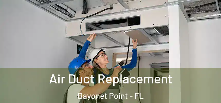 Air Duct Replacement Bayonet Point - FL