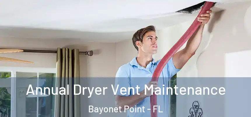 Annual Dryer Vent Maintenance Bayonet Point - FL