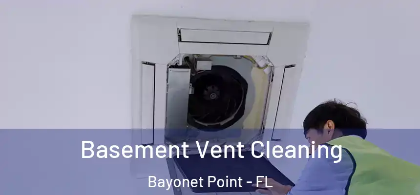 Basement Vent Cleaning Bayonet Point - FL