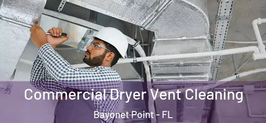 Commercial Dryer Vent Cleaning Bayonet Point - FL