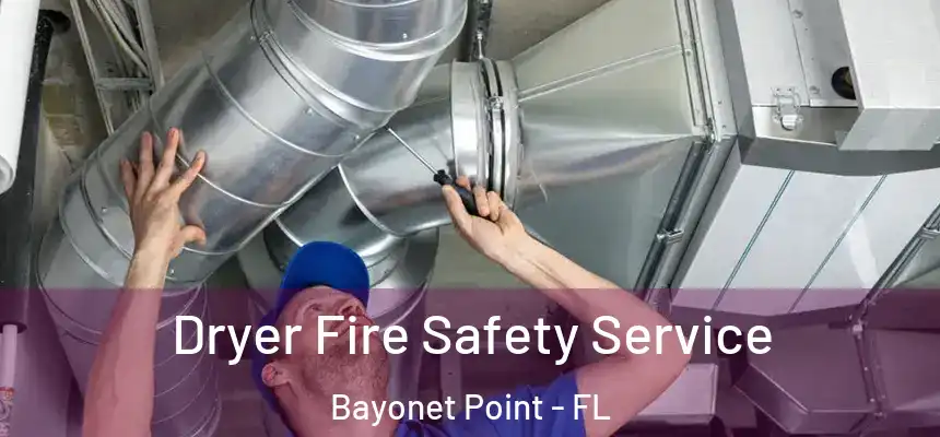 Dryer Fire Safety Service Bayonet Point - FL
